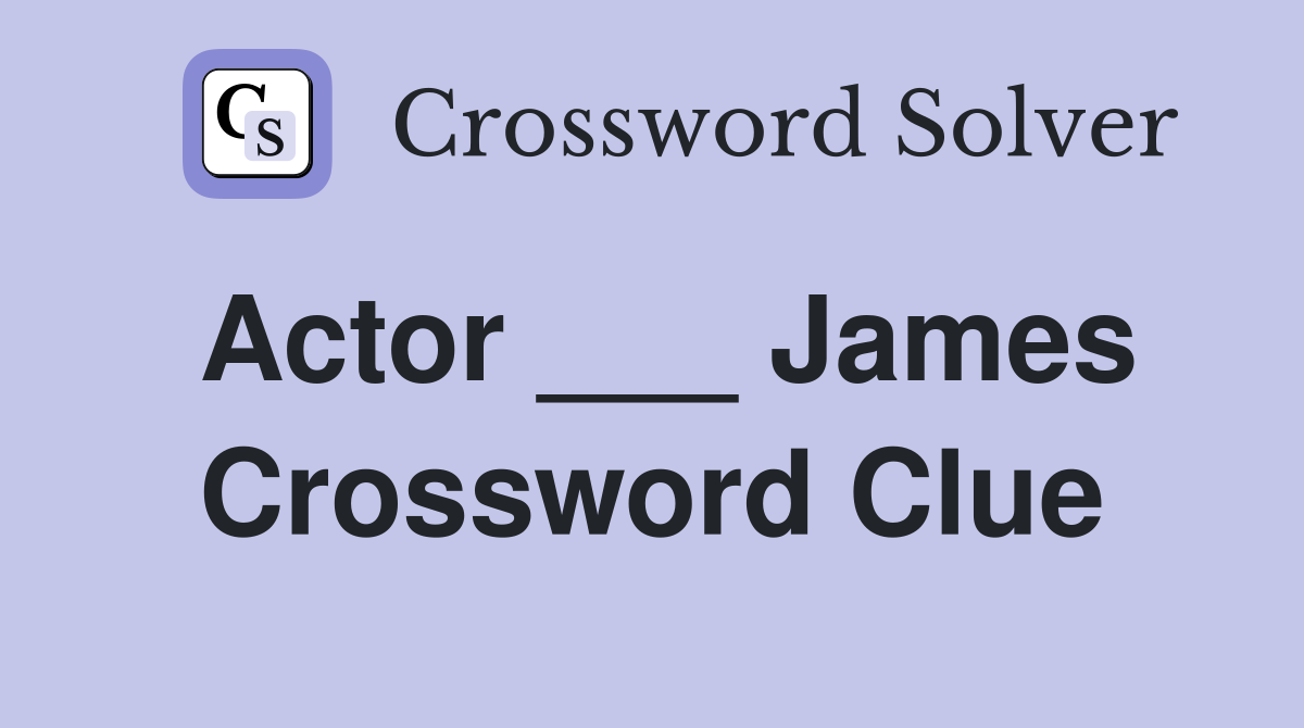 Actor James Crossword Clue Answers Crossword Solver